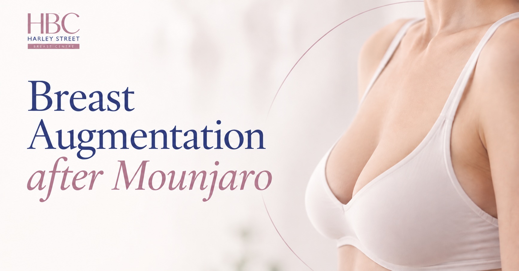 Breast augmentation after Mounjaro to restore lost breast volume, Harley Street Breast Centre London